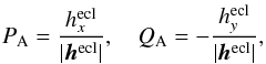\begin{eqnarray} P_{\rm A} = \frac{h^{\rm ecl}_x}{|\bm h^{\rm ecl}|},~~~~ Q_{\rm A}=-\frac{h^{\rm ecl}_y}{|\bm h^{\rm ecl}|}, \end{eqnarray}