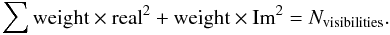 \begin{equation} \sum {\rm weight}\times{\rm real}^{2} + {\rm weight}\times{\rm Im}^2 = N_{\rm visibilities}. \end{equation}