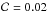 \hbox{$\mathcal{C} =0.02$}