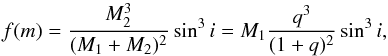 \begin{equation} \label{Eq:fmm1} f(m) = \frac{M_2^3}{(M_1+M_2)^2} \sin^3 i = M_1 \frac{q^3}{(1+q)^2} \sin^3 i, \end{equation}