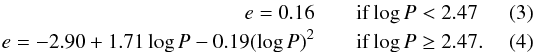 \begin{eqnarray} \label{Eq:ethresh} e = 0.16 && \mathrm{if} \log P < 2.47 \\ e = -2.90 +1.71 \log P - 0.19 (\log P)^2 && \mathrm{if} \log P \geq 2.47. \end{eqnarray}