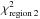 \hbox{$\chi^2_\text{region\:2}$}