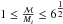 \hbox{$1 \leq\tfrac{\mathcal{M}}{M_{{i}}}\leq6^{\tfrac{1}{2}}$}