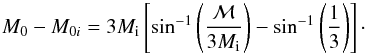 \begin{equation} \label{eq:Maccret} M_0 - M_{0i} = 3M_{\rm i}\left[\sin^{-1}\left(\frac{\mathcal{M}}{3M_{\rm i}}\right)-\sin^{-1}\left(\frac{1}{3}\right)\right]\cdot \end{equation}