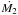 \hbox{$\dot{M_{\mathrm{2}}}$}