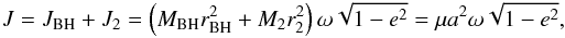\begin{equation} J = J_{\rm BH} + J_{2} = \left(M_{\rm BH} r_{\rm BH}^2 + M_{2} r_{2}^2 \right) \omega\sqrt{1 - e^2} = \mu a^2\omega \sqrt{1-e^2}, \label{eq:angular_momentum} \end{equation}