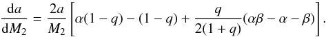 \begin{equation} \frac{{\rm d}a}{{\rm d}M_{2}} = \frac{2a}{M_{2}}\left[\alpha(1-q)-(1-q)+\frac{q}{2(1+q)}(\alpha \beta- \alpha - \beta)\right]. \label{eq:dadM2} \end{equation}