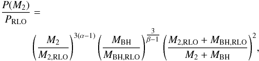 \begin{eqnarray} \begin{split} \frac{P(M_{2})}{P_{\mathrm{RLO}}} &= \\ & \left(\frac{M_{2}}{M_{2,\textrm{RLO}}}\right)^{3(\alpha-1)}\left(\frac{M_{\mathrm{BH}}}{M_{\textrm{BH},\textrm{RLO}}}\right)^{\tfrac{3}{\beta-1}} \left(\frac{M_{2,\textrm{RLO}}+M_{\rm BH,RLO}}{M_{2}+M_{\rm BH}}\right)^{2} \end{split} \label{eq:orbit_evo} , \end{eqnarray}
