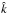 \hbox{$\hat{k}$}
