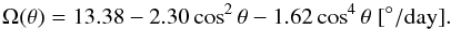 \begin{equation} \Omega(\theta) = 13.38 - 2.30\cos^2\theta - 1.62\cos^4\theta\;\mathrm{[^\circ/day]}. \end{equation}
