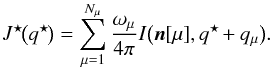 \appendix \setcounter{section}{1} \begin{equation} J^{\star\!}\bigl( q^{\star\!} \bigr) = \sum_{ \mu = 1 }^{ N_\mu } \dfrac{ \omega_\mu }{ 4\pi } I\bigl( \vec{n}[\mu], q^{\star\!} + q_\mu \bigr). \label{eq:J*-sum} \end{equation}