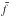 \hbox{$\bar{f}$}