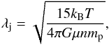 \begin{equation} \lambda_\text{j} = \sqrt{\frac{15 k_\text{B} T}{4 \pi G \mu n m_\text{p}}} \label{equaJeans} , \end{equation}