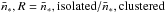 \hbox{$\bar{n}_*,{R} = \bar{n}_*,\text{isolated}/\bar{n}_*,\text{clustered}$}