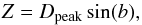 \begin{equation} Z = D_\text{peak} \sin(b) \label{equaZ} , \end{equation}