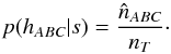 \begin{equation} p(h_{ABC}|s) = \frac{\hat{n}_{ABC}}{n_T}\cdot \end{equation}