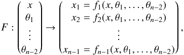 \begin{equation} F: \begin{pmatrix} x \\ \theta_1 \\ \vdots \\ \theta_{n-2} \end{pmatrix} \to \begin{pmatrix} x_1 = f_1(x, \theta_1, \dots, \theta_{n-2}) \\ x_2 = f_2(x, \theta_1, \dots, \theta_{n-2}) \\ \vdots \\ x_{n-1} = f_{n-1}(x, \theta_1, \dots, \theta_{n-2}) \end{pmatrix}, \end{equation}
