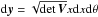 \hbox{$\mathrm{d}\vec{y}=\sqrt{\det \bm{V}}x\mathrm{d}x\mathrm{d}\theta$}