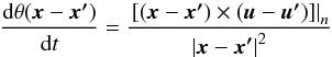 \begin{equation} \frac{{\rm d}\theta (\boldsymbol{x}-\boldsymbol{{x}'})}{{\rm d}t}=\frac{{{\left. \left[ \left( \boldsymbol{x}-\boldsymbol{{x}'} \right)\times \left( \boldsymbol{u}-\boldsymbol{{u}'} \right) \right] \right|}_{n}}}{{{\left| \boldsymbol{x}-\boldsymbol{{x}'} \right|}^{2}}} \label{eq4} \end{equation}