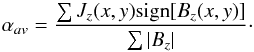 \begin{equation} {\alpha }_{av}=\frac{\sum{{J_{z}}(x,y)\text{sign}[{B_{z}}(x,y)]}}{\sum{|{B_{z}}|}} \cdot \label{eq7} \end{equation}