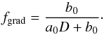 \begin{equation} \label{Eq_grad2} f_{\mathrm{grad}}= \frac{b_0}{a_0D+ b_0} \cdot \end{equation}