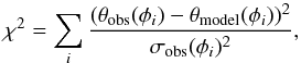 \begin{equation} \label{chi2sum} {\chi}^{2} = \sum_{i}{\frac{(\theta_{\rm obs}(\phi_{i}) - \theta_{\rm model}(\phi_{i}))^2}{\sigma_{\rm obs}(\phi_{i})^2}}, \end{equation}