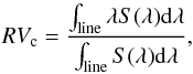 \begin{equation} \label{Eq_CDG} RV_{\mathrm c} = \frac{\int_{\rm line} \lambda S(\lambda) {\rm d}\lambda}{\int_{\rm line} S(\lambda) {\rm d}\lambda} , \end{equation}