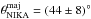 \hbox{$\theta_{\rm{NIKA}}^{\rm{maj}} = (44 \pm 8)^{\circ}$}