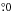 \hbox{$\fdg 0$}