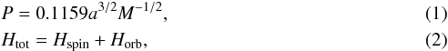 \begin{eqnarray} &&P = 0.1159a^{3/2}M^{-1/2}, \label{kepler} \\ &&H_{\rm{tot}} = H_{\rm{spin}} + H_{\rm{orb}}, \label{totam} \end{eqnarray}
