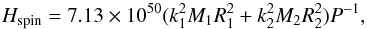 \begin{equation} H_{\rm{spin}} = 7.13\times10^{50}(k^2_1M_1R^2_1 +k^2_2M_2R^2_2)P^{-1}, \label{spin} \end{equation}