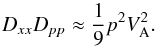 \begin{equation} D_{xx}D_{pp} \approx {1\over 9} p^2 V_{\rm A}^2. \end{equation}