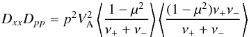 \begin{equation} D_{xx}D_{pp} = p^2 V_{\rm A}^2 \left<1-\mu^2 \over \nu_+ +\nu_-\right> \left<(1-\mu^2)\nu_+\nu_-\over\nu_+ + \nu_-\right> \end{equation}