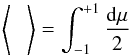 \begin{equation} \left<\phantom{1\over 2}\right> = \int_{-1}^{+1} {{\rm d}\mu\over 2} \end{equation}