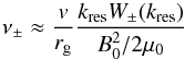 \begin{equation} \nu_\pm \approx {v\over r_{\rm g}} {k_{\rm res} W_\pm (k_{\rm res})\over B_0^2/2\mu_0} \end{equation}