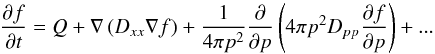 \begin{equation} {\partial f\over\partial t} = Q + \nabla\left(D_{xx}\nabla f\right) + {1\over 4\pi p^2} {\partial\over\partial p}\left(4\pi p^2 D_{pp} {\partial f\over\partial p}\right) +... \end{equation}