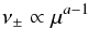 \begin{equation} \nu_\pm \propto \mu^{a-1} \end{equation}