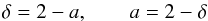 \begin{equation} \delta = 2 - a, \qquad a = 2 -\delta \end{equation}