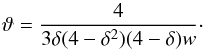 \begin{equation} \vartheta = {4\over 3 \delta(4-\delta^2)(4-\delta) w} \cdot \end{equation}