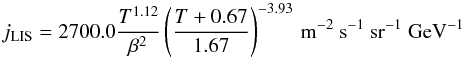\begin{equation} j_{\rm LIS} = 2700.0 {T^{1.12}\over\beta^2}\left(T+0.67\over 1.67\right)^{-3.93}\,\rm m^{-2}~ s^{-1} ~sr^{-1}~ GeV^{-1} \end{equation}