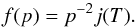 \begin{equation} f(p) = p^{-2} j(T). \end{equation}