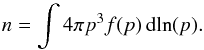 \begin{equation} n = \int 4\pi p^3 f(p) \,{\rm d} \!\ln(p). \end{equation}