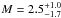 \hbox{$M = 2.5^{+1.0}_{-1.7}$}