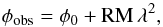 \begin{equation} \phi_{\rm obs} = \phi_0 + {\rm RM}\,\lambda^2, \end{equation}