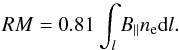 \begin{equation} RM = 0.81 \int_l B_\parallel n_{\rm e} {\rm d}l. \end{equation}