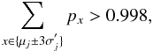 \begin{equation} \sum_{\changed{x\in\lbrace \mu_j\pm 3\sigma_j^{'}\rbrace}} p_x>0.998, \end{equation}