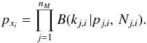 \begin{equation} \label{Eq:pxi} p_{x_i}=\prod_{j=1}^{n_M} B( k_{j,i}\, | p_{j,i},\, N_{j,i}). \end{equation}