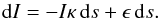 \begin{equation} {\rm d}I= -I \kappa\, {\rm d}s + \epsilon\, {\rm d}s. \label{Eq:radtrans1} \end{equation}