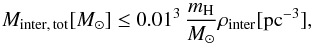 \begin{equation} M_{\rm inter,\, tot}\lbrack {M}_\odot \rbrack \leq 0.01^3\, \frac{m_{\rm H}}{{M}_\odot}\rho_{\rm inter}\lbrack {\rm pc}^{-3} \rbrack, \end{equation}
