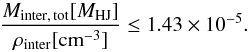 \begin{equation} \frac{M_{\rm inter,\, tot}\lbrack {M_{\rm HJ}} \rbrack}{\rho_{\rm inter}\lbrack {\rm cm}^{-3} \rbrack }\leq 1.43\times 10^{-5}. \label{Eq:inter_coupled} \end{equation}